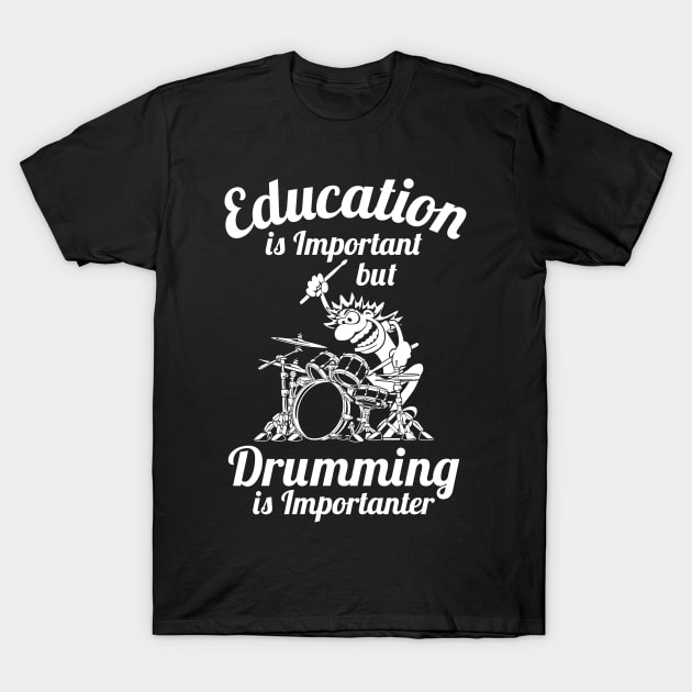 Education is Important but Drumming is Importanter Drummer Humor T-Shirt by hobrath